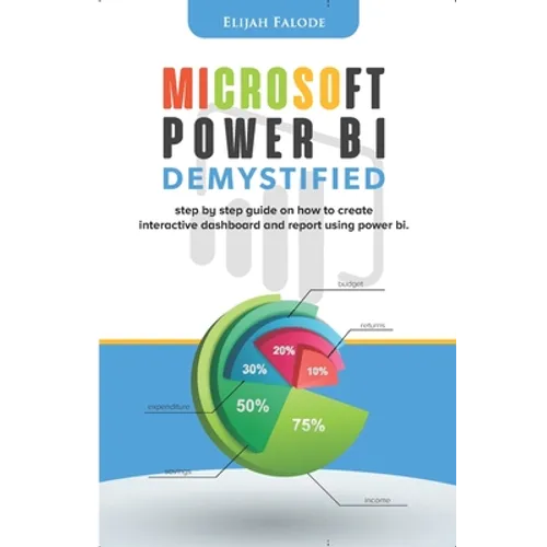 Microsoft Power BI Demystified: step by step guide on how to create interactive dashboard and reports using Power BI - Paperback