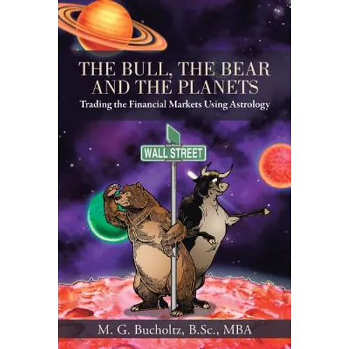 The Bull, the Bear and the Planets: Trading the Financial Markets Using Astrology - Paperback