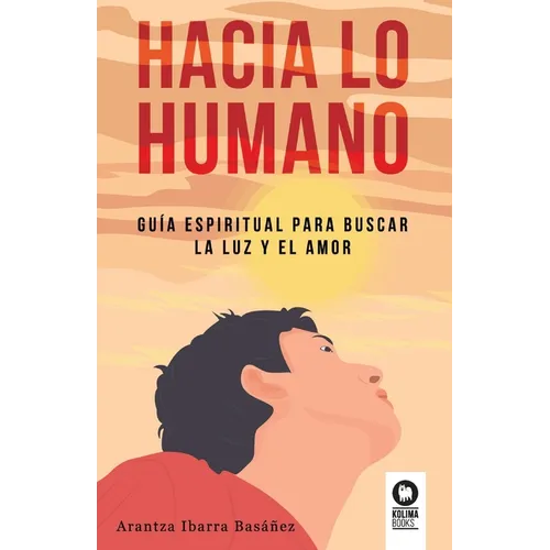 Hacia lo humano: Guía espiritual para buscar la luz y el amor - Paperback