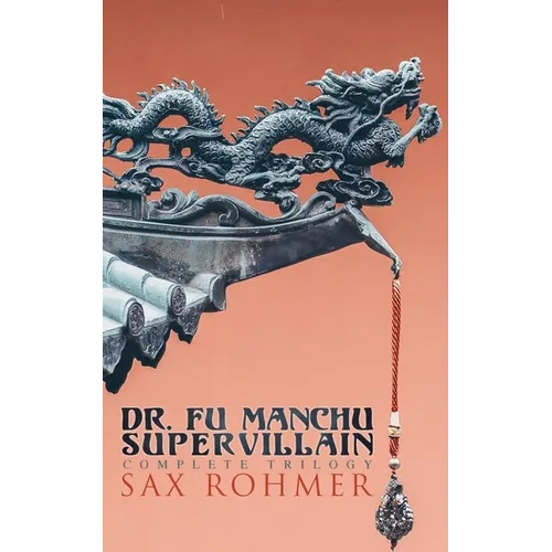 The Dr. Fu Manchu (A Supervillain Trilogy): The Insidious Dr. Fu Manchu, The Return of Dr. Fu Manchu & The Hand of Fu Manchu - Paperback