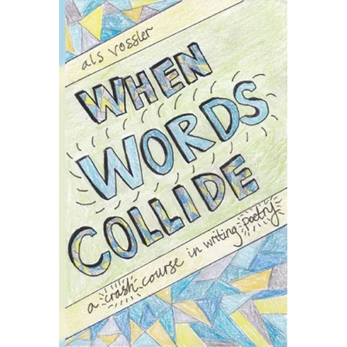 When Words Collide: A Crash Course in Writing Poetry - Paperback