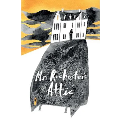 Mrs Rochester's Attic: Tales of Madness, Strange Love and Deep, Dark Secrets. - Paperback