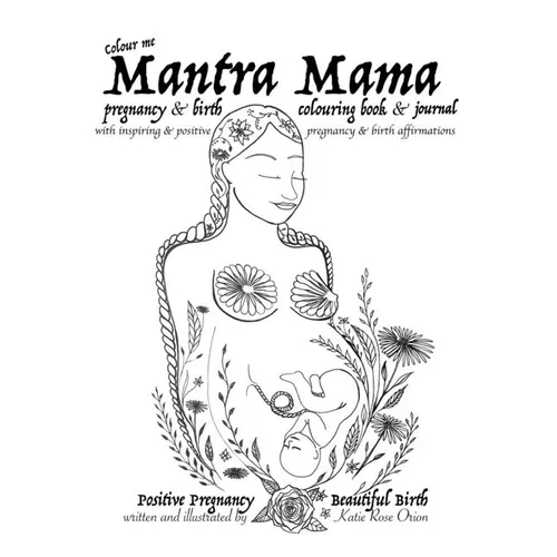 Mantra Mama: Positive Pregnancy, Beautiful Birth. - Paperback