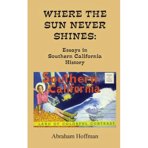 Where The Sun Never Shines: Essays in Southern California History - Paperback