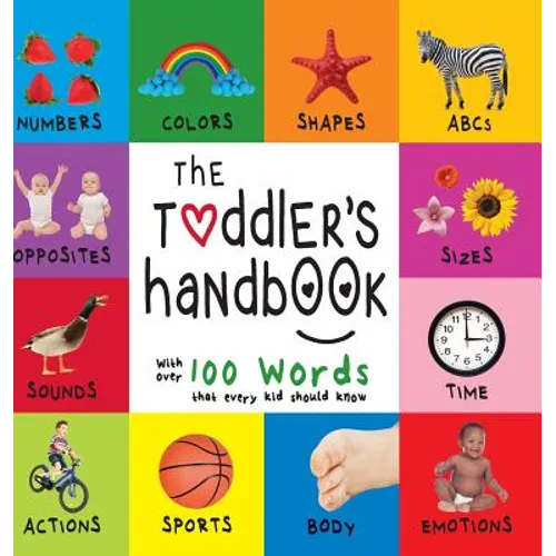 The Toddler's Handbook: Numbers, Colors, Shapes, Sizes, ABC Animals, Opposites, and Sounds, with over 100 Words that every Kid should Know (En - Hardcover