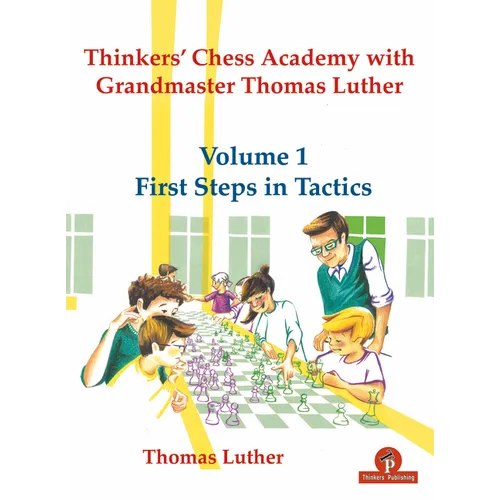 Thinkers' Chess Academy with Grandmaster Thomas Luther - Volume 1 First Steps in Tactics - Paperback