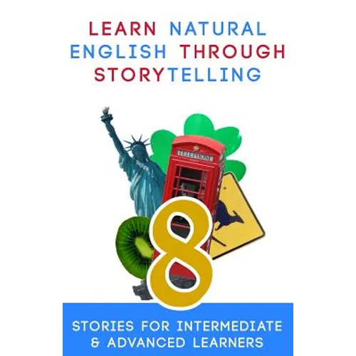 Learn Natural English Through Storytelling: 8 Stories for Intermediate & Advanced Learners - Paperback