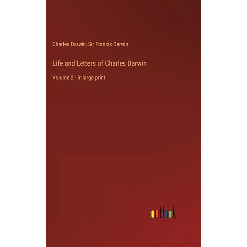 Life and Letters of Charles Darwin: Volume 2 - in large print - Hardcover