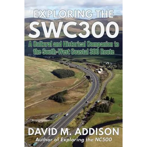 Exploring the SWC300: A Cultural and Historical Companion to the South-West Coastal 300 Route - Paperback