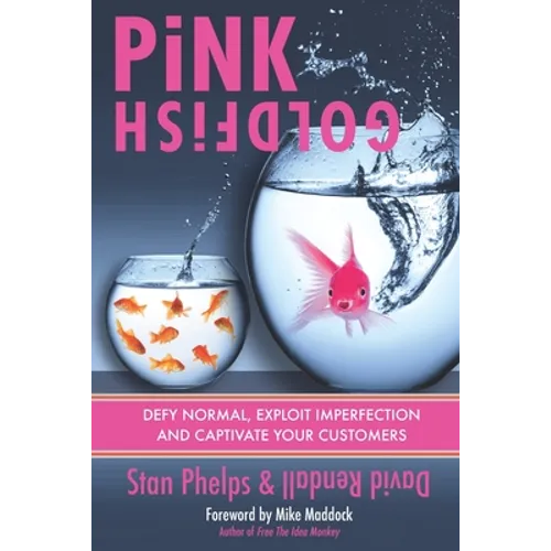 Pink Goldfish: Defy Normal, Exploit Imperfection and Captivate Your Customers - Paperback