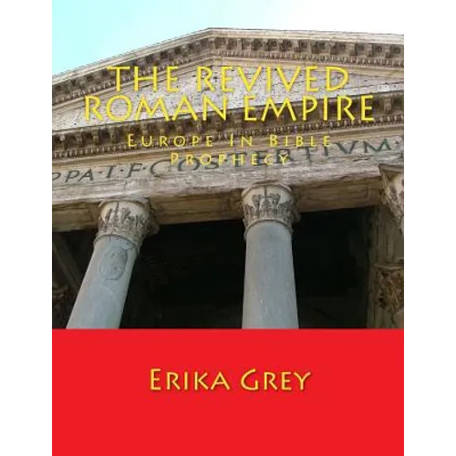 The Revived Roman Empire: Europe In Bible Prophecy - Paperback