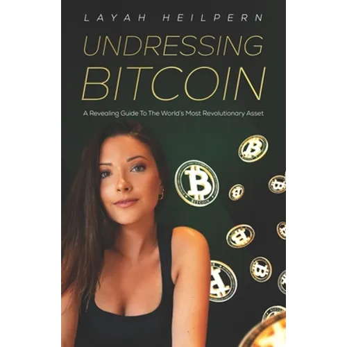Undressing Bitcoin: A Revealing Guide To The World's Most Revolutionary Asset - Paperback