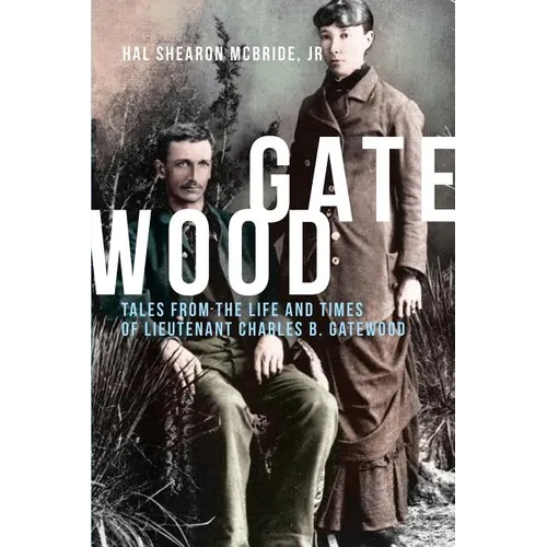 Gatewood: Tales from the Life and Times of Lieutenant Charles B. Gatewood - Paperback