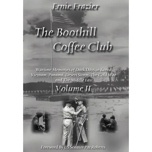 The Boothill Coffee Club-Vol. II: Wartime Memories of Dark Days in Korea, Vietnam, Panama, Desert Storm, The Cold War and The Middle East - Hardcover