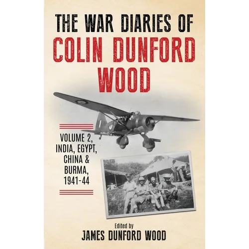 The War Diaries of Colin Dunford Wood, Volume 2: India, Egypt, China & Burma, 1941-44 - Paperback
