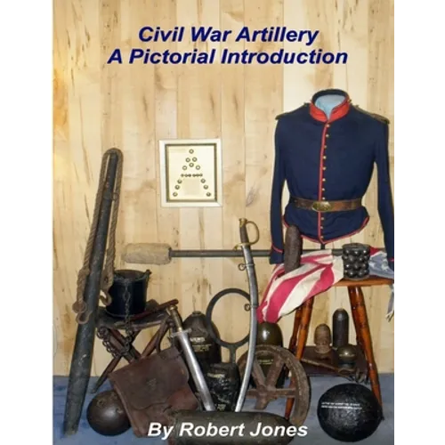 Civil War Artillery - A Pictorial Introduction - Paperback