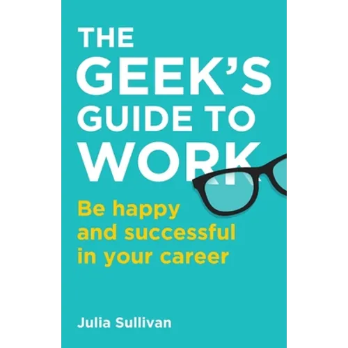 The Geek's Guide to Work: Be happy and successful in your career - Paperback