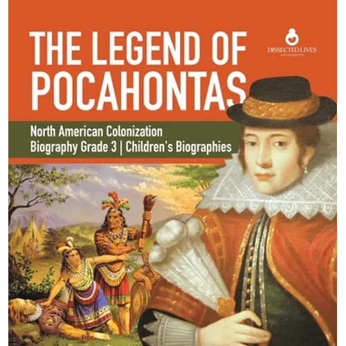 The Legend of Pocahontas North American Colonization Biography Grade 3 Children's Biographies - Hardcover