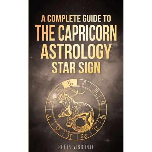 Capricorn: A Complete Guide To The Capricorn Astrology Star Sign - Paperback