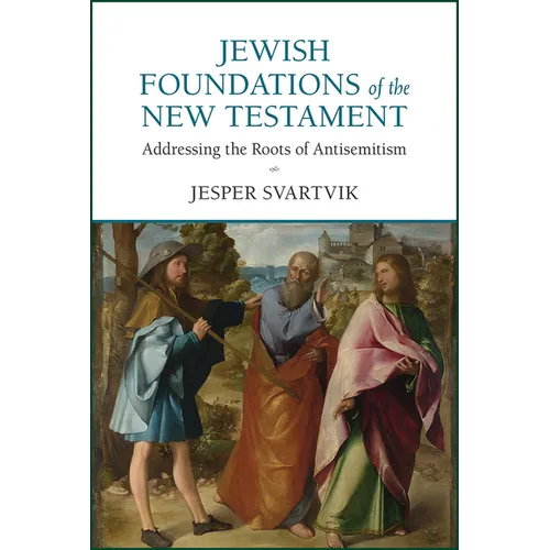 Jewish Foundations of the New Testament: Addressing the Roots of Antisemitism - Paperback