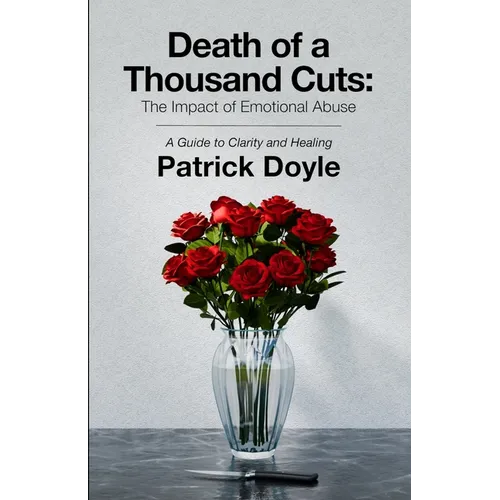 Death of a Thousand Cuts: The Impact of Emotional Abuse: A Guide to Clarity and Healing - Paperback