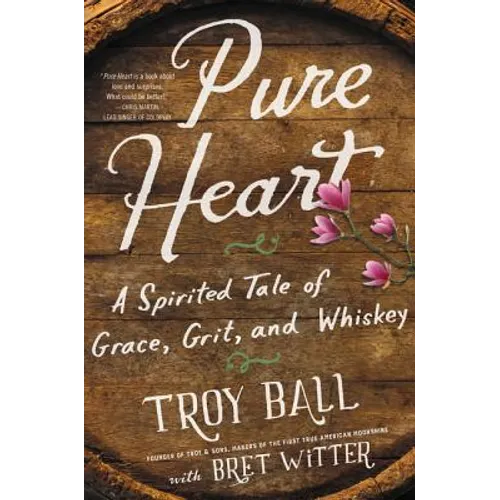 Pure Heart: A Spirited Tale of Grace, Grit, and Whiskey - Paperback
