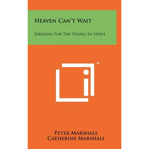 Heaven Can't Wait: Sermons For The Young In Spirit - Hardcover