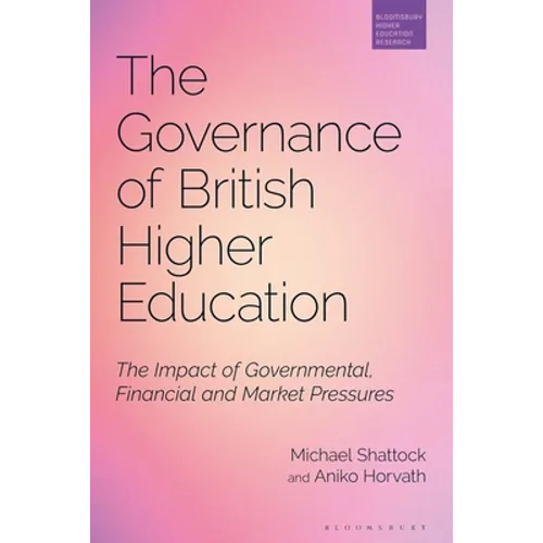 The Governance of British Higher Education: The Impact of Governmental, Financial and Market Pressures - Paperback