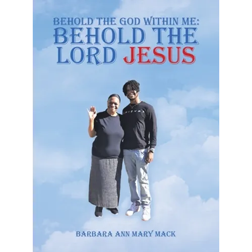 Behold the God Within Me: Behold the Lord Jesus - Hardcover