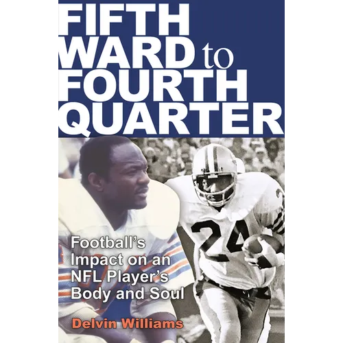 Fifth Ward to Fourth Quarter: Football's Impact on an NFL Player's Body and Soul - Hardcover