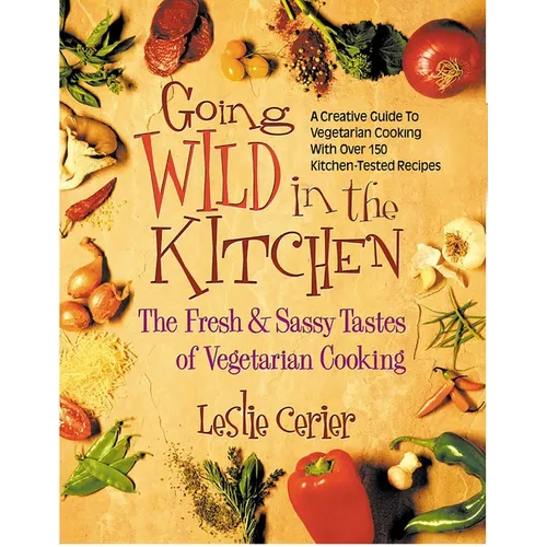 Going Wild in the Kitchen: The Fresh & Sassy Tastes of Vegetarian Cooking - Paperback