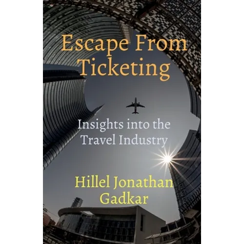 Escape From Ticketing: Insights into the Travel Industry - Paperback