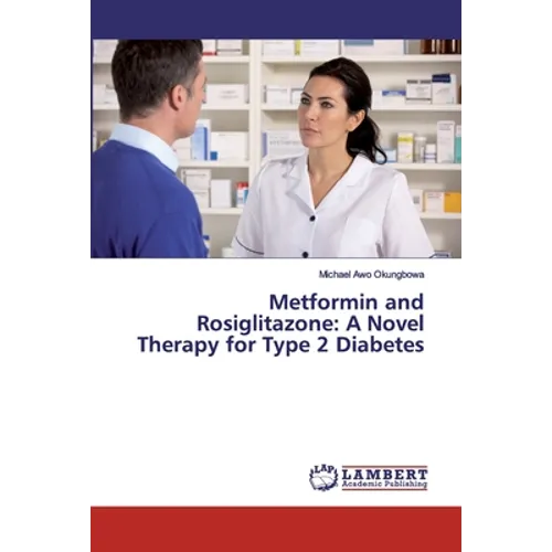 Metformin and Rosiglitazone: A Novel Therapy for Type 2 Diabetes - Paperback