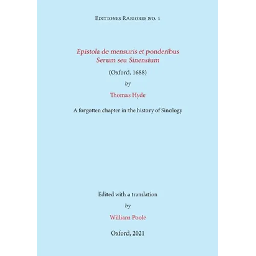 Epistola de mensuris et ponderibus Serum seu Sinensium (Oxford, 1688) by Thomas Hyde: A forgotten chapter in the history of Sinology - Paperback