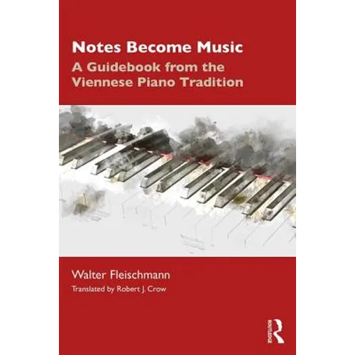 Notes Become Music: A Guidebook from the Viennese Piano Tradition - Paperback