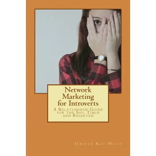 Network Marketing for Introverts: A Relationship Guide for the Shy, Timid and Reserved - Paperback