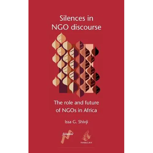 Silences in Ngo Discourse: The Role and Future of Ngos in Africa - Paperback
