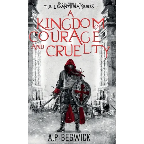A Kingdom Of Courage And Cruelty - Hardcover