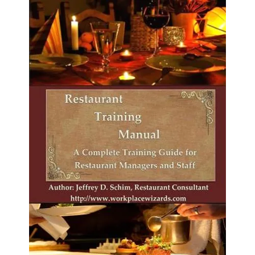 Restaurant Training Manual: A Complete Restaurant Training Manual - Management, Servers, Bartenders, Barbacks, Greeters, Cooks Prep Cooks and Dish - Paperback