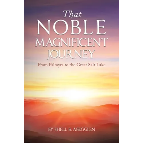 That Noble Magnificent Journey: From Palmyra to the Great Salt Lake - Paperback