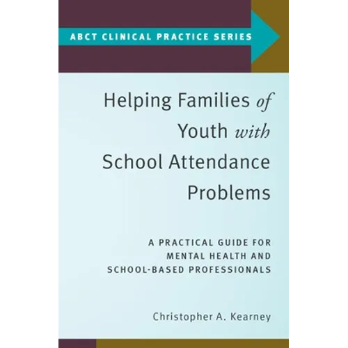 Helping Families of Youth with School Attendance Problems: A Practical Guide for Mental Health and School-Based Professionals - Paperback