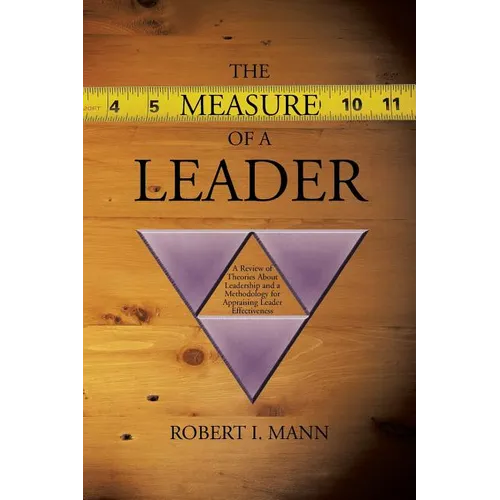 The Measure of a Leader: A Review of Theories About Leadership and a Methodology for Appraising Leader Effectiveness - Paperback