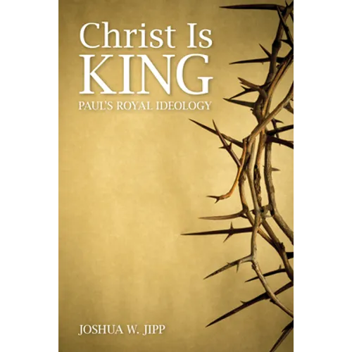 Christ Is King: Paul's Royal Ideology - Paperback