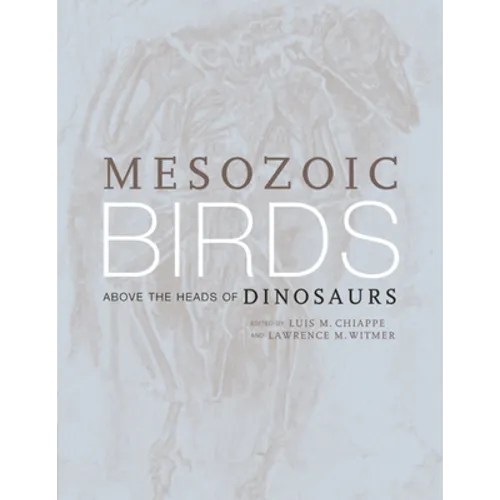 Mesozoic Birds: Above the Heads of Dinosaurs - Hardcover