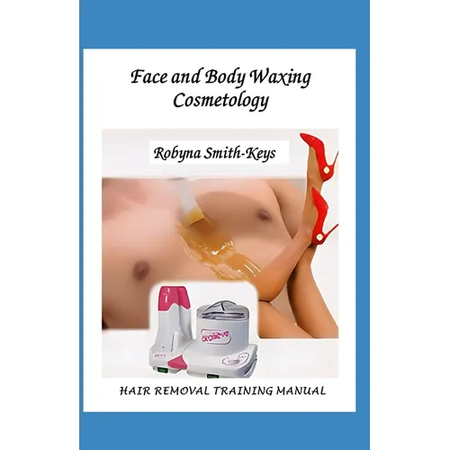Face & Body Waxing Cosmetology: Hair Removal Training Manual Edition 6 - Paperback