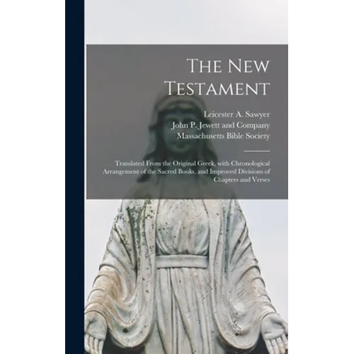 The New Testament: Translated From the Original Greek, With Chronological Arrangement of the Sacred Books, and Improved Divisions of Chapters and Vers - Hardcover