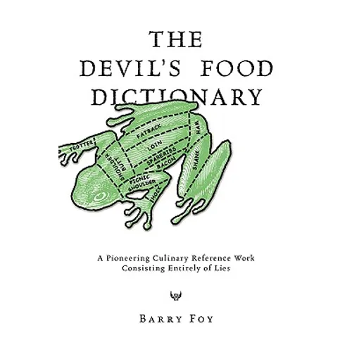 The Devil's Food Dictionary: A Pioneering Culinary Reference Work Consisting Entirely of Lies - Paperback