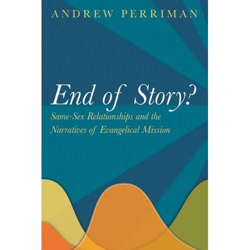 End of Story?: Same-Sex Relationships and the Narratives of Evangelical Mission - Paperback