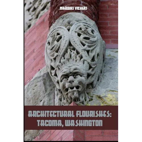 Architectural Flourishes: Tacoma, Washington: Detailing Guide to Tacoma, Washington - Paperback