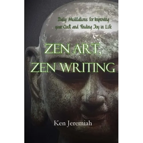 Zen Art, Zen Writing: Daily Meditations for Improving your Craft and Finding Joy in Life - Paperback